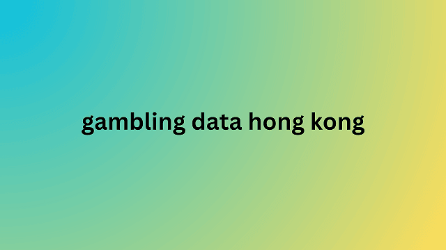 gambling data hong kong