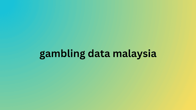 gambling data malaysia