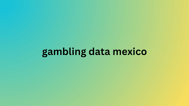 gambling data mexico