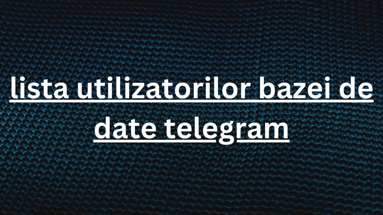 lista utilizatorilor bazei de date telegram